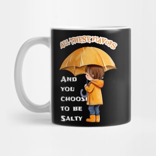 All these flavors and you choose to be Salty Mug